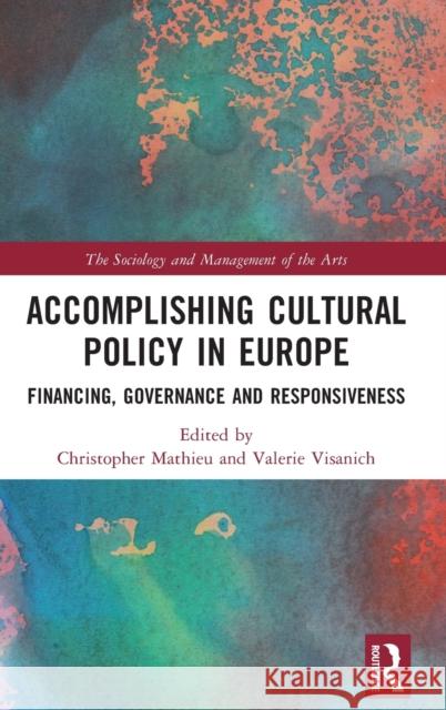 Accomplishing Cultural Policy in Europe: Financing, Governance and Responsiveness Christopher Mathieu Valerie Visanich 9781032226873 Routledge - książka