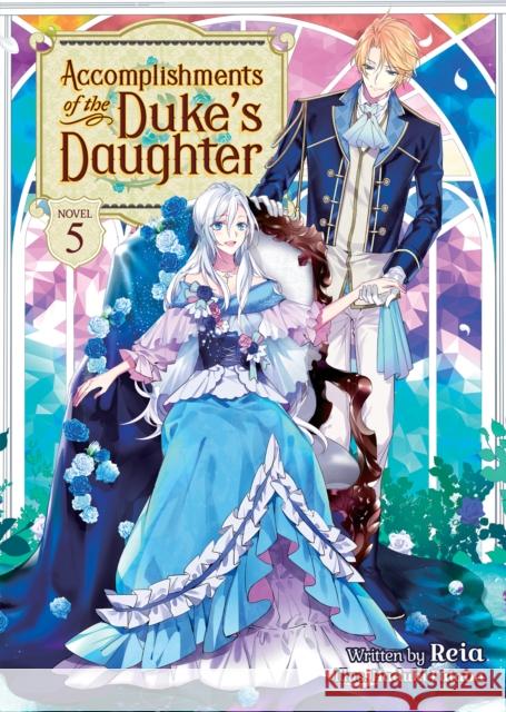 Accomplishments of the Duke's Daughter (Light Novel) Vol. 5 Reia                                     Hazuki Futaba 9781638582878 Airship - książka