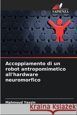 Accoppiamento di un robot antropomimetico all'hardware neuromorfico Yassin, Mahmoud 9786206764953 Edizioni Sapienza - książka