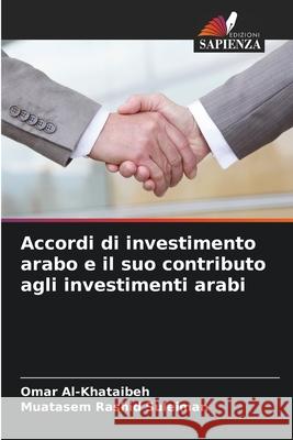 Accordi di investimento arabo e il suo contributo agli investimenti arabi Al-Khataibeh, Omar, Rashid Suleiman, Muatasem 9786208801663 Edizioni Sapienza - książka