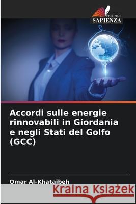 Accordi sulle energie rinnovabili in Giordania e negli Stati del Golfo (GCC) Al-Khataibeh, Omar 9786208678449 Edizioni Sapienza - książka