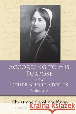 According to His Purpose: And Other Short Stories Marcia Kauffman Clark, Christmas Carol Kauffman 9781944200251 Digital Legend Press - książka