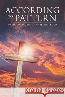 According to Pattern: Understanding the Deeper Truths of God Jay R. Leach 9781490773834 Trafford Publishing - książka