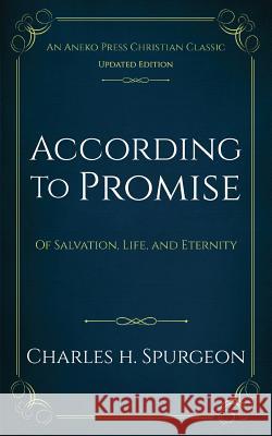 According to Promise: Of Salvation, Life, and Eternity Charles H. Spurgeon 9781622456352 Aneko Press - książka