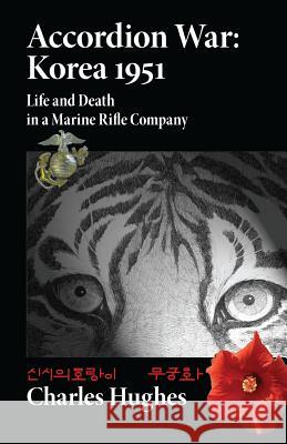 Accordion War: Korea 1951: Life and Death in a Marine Rifle Company Charles Hughes 9781452827605 Createspace - książka