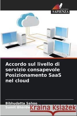 Accordo sul livello di servizio consapevole Posizionamento SaaS nel cloud Sahoo, Bibhudatta, Bhardwaj, Sumit 9786209172656 Edizioni Sapienza - książka