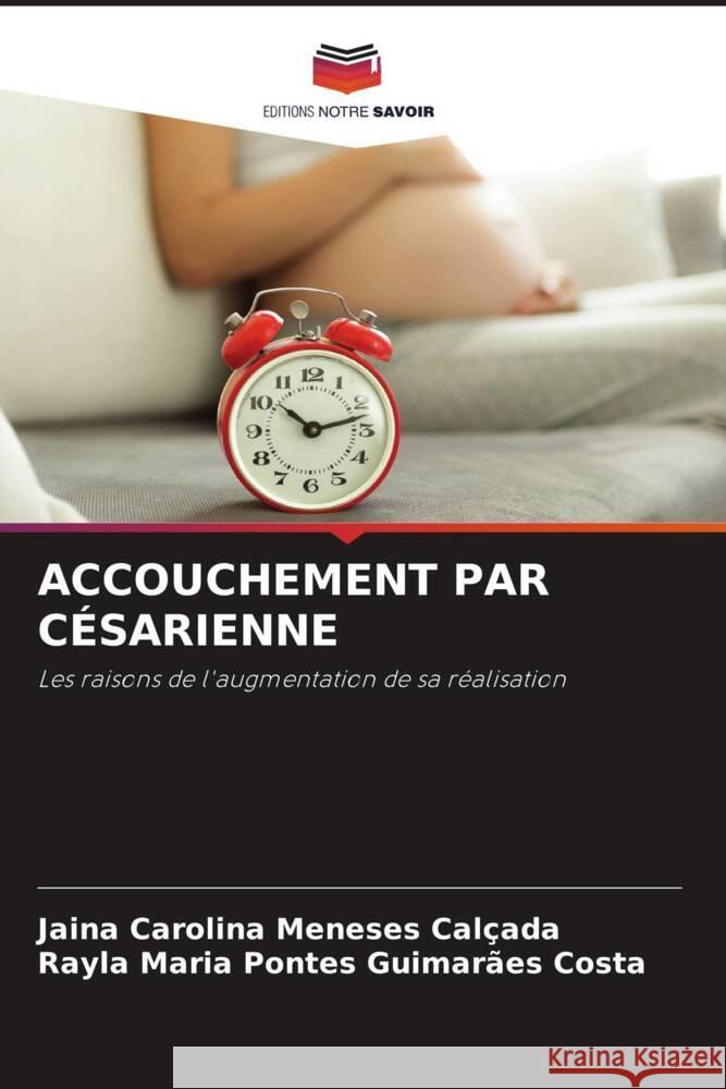 ACCOUCHEMENT PAR CÉSARIENNE Meneses Calçada, Jaina Carolina, Pontes Guimarães Costa, Rayla Maria 9786204578446 Editions Notre Savoir - książka