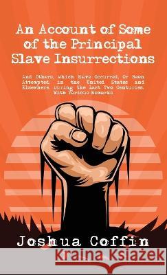 Account Of Some Of The Principal Slave Insurrections Hardcover Joshua Coffin   9781639232666 Lushena Books Inc - książka