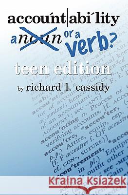 Accountability ... A Noun or a Verb?: Teen Edition Cassidy, Richard 9781439204832 Booksurge Publishing - książka