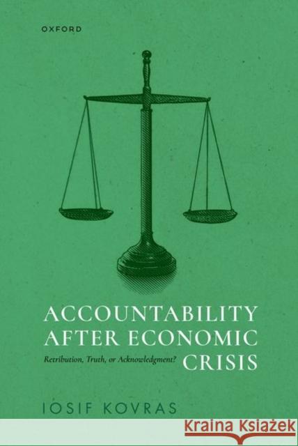 Accountability after Economic Crisis: Retribution, Truth, or Acknowledgment? Iosif (Associate Professor, Associate Professor, University of Cyprus) Kovras 9780198942771 Oxford University Press - książka