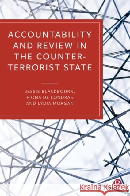 Accountability and Review in the Counter-Terrorist State Jessie Blackbourn Fiona d Lydia Morgan 9781529206234 Bristol University Press - książka