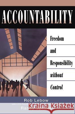 Accountability: Freedom and Responsibility Without Control LeBow, Rob 9781576751831 Berrett-Koehler Publishers - książka