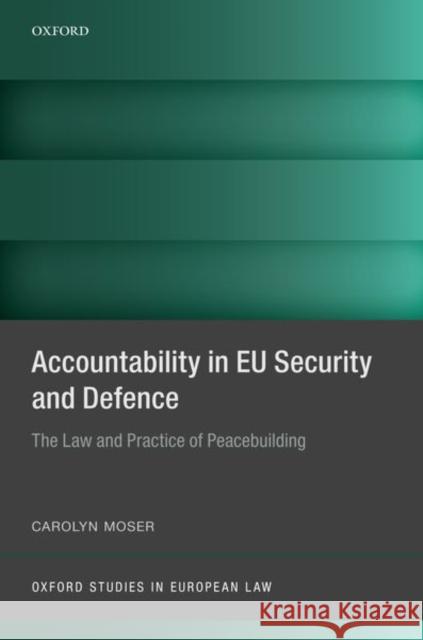Accountability in Eu Security and Defence: The Law and Practice of Peacebuilding Carolyn Moser 9780198844815 Oxford University Press, USA - książka