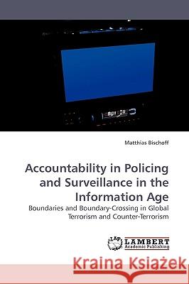 Accountability in Policing and Surveillance in the Information Age Matthias Bischoff 9783838309965 LAP Lambert Academic Publishing - książka