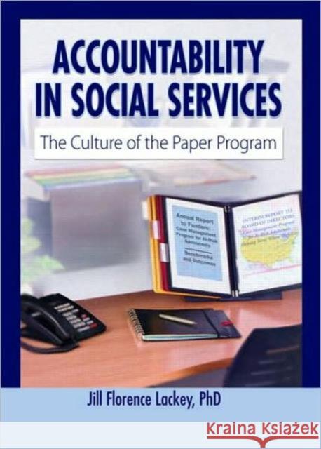 Accountability in Social Services: The Culture of the Paper Program Lackey, Jill Florence 9780789023742 Haworth Press - książka