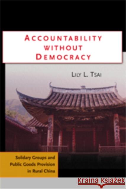 Accountability Without Democracy: Solidary Groups and Public Goods Provision in Rural China Tsai, Lily L. 9780521871976 Cambridge University Press - książka