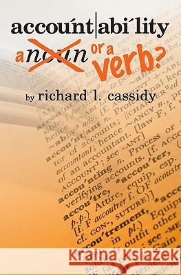 Accountability...A Noun or a Verb? Cassidy, Richard L. 9781419637933 Booksurge Publishing - książka