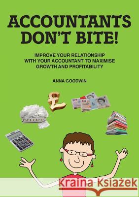 Accountants Don't Bite!: Improve Your Relationship with Your Accountant to Maximise Growth and Profitability Anna Goodwin Sian-Elin Flint-Freel Shirley Harvey 9780993016608 Anna Goodwin - książka