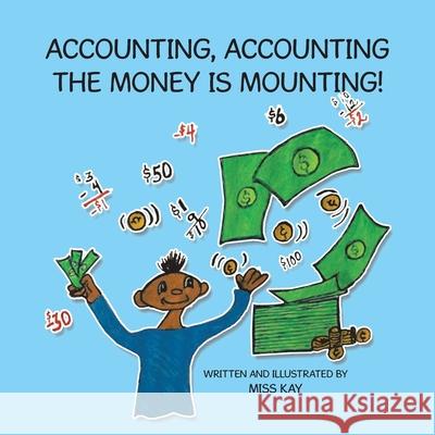 Accounting, Accounting the Money Is Mounting! Miss Kay 9781728331515 Authorhouse - książka