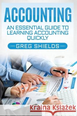 Accounting: An Essential Guide to Learning Accounting Quickly Greg Shields 9781978341876 Createspace Independent Publishing Platform - książka