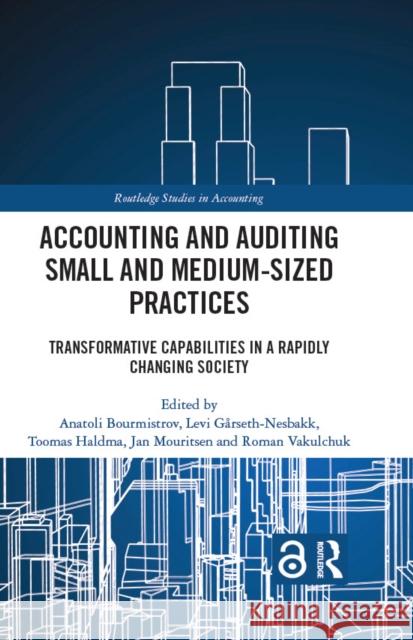 Accounting and Auditing Small and Medium-Sized Practices: Transformative Capabilities in a Rapidly Changing Society Anatoli Bourmistrov Levi G?rseth-Nesbakk Toomas Haldma 9781032769271 Routledge - książka