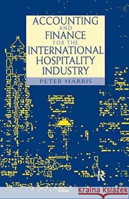 Accounting and Finance for the International Hospitality Industry Peter Harris 9781138180369 Routledge - książka