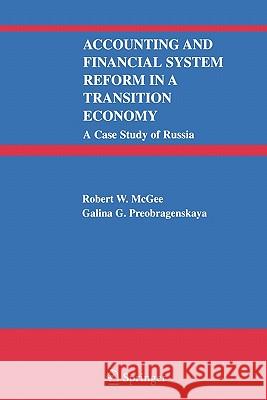Accounting and Financial System Reform in a Transition Economy: A Case Study of Russia Robert W. McGee Galina G. Preobragenskaya 9781441936677 Not Avail - książka