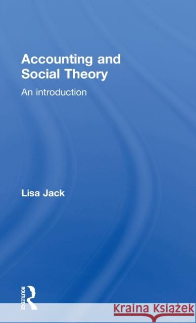 Accounting and Social Theory: An Introduction Lisa Jack 9781138100701 Routledge - książka