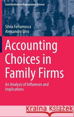 Accounting Choices in Family Firms: An Analysis of Influences and Implications Ferramosca, Silvia 9783319735870 Springer - książka