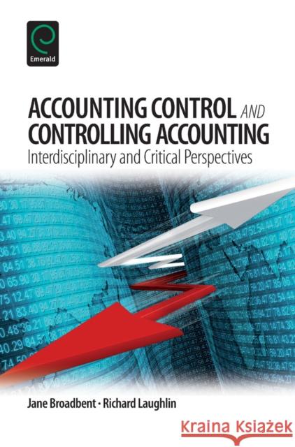 Accounting Control and Controlling Accounting: Interdisciplinary and Critical Perspectives Jane Broadbent, Richard Laughlin 9781781907627 Emerald Publishing Limited - książka