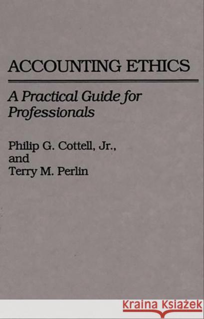 Accounting Ethics: A Practical Guide for Professionals Cottell, Philip G. 9780899304014 Quorum Books - książka