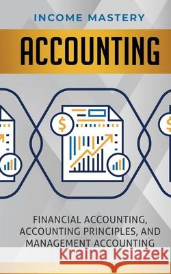 Accounting: Financial Accounting, Accounting Principles, and Management Accounting Income Mastery 9781647772765 Aiditorial Books - książka