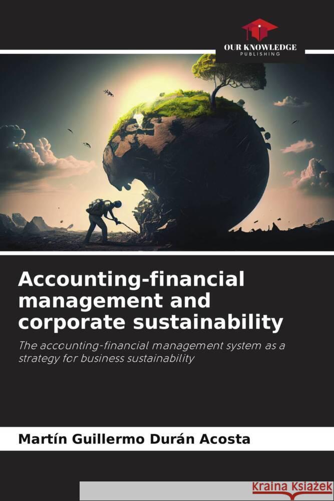 Accounting-financial management and corporate sustainability Durán Acosta, Martin Guillermo 9786208533878 Our Knowledge Publishing - książka