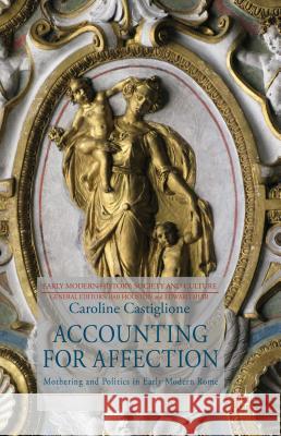 Accounting for Affection: Mothering and Politics in Early Modern Rome Castiglione, C. 9780230203310 Palgrave MacMillan - książka