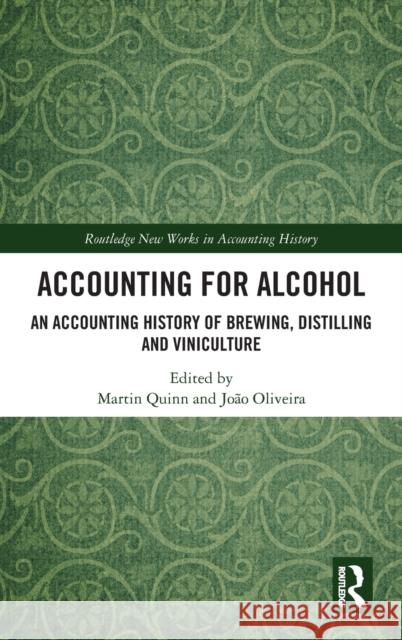 Accounting for Alcohol: An Accounting History of Brewing, Distilling and Viniculture Martin Quinn (Dublin City University, Ir Joao Oliveira (University of Porto, Port  9781138737334 Routledge - książka