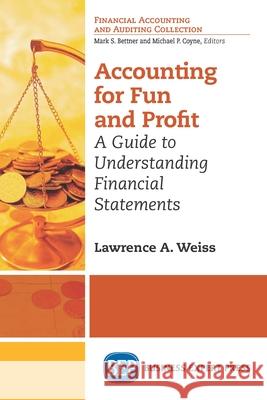 Accounting For Fun and Profit: A Guide to Understanding Financial Statements Weiss, Lawrence A. 9781631575112 Business Expert Press - książka