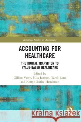 Accounting for Healthcare: The Digital Transition to Value-Based Healthcare Gillian Vesty Miia Jansson Tarek Rana 9781032685472 Routledge - książka