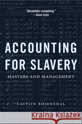 Accounting for Slavery: Masters and Management Caitlin Rosenthal 9780674241657 Harvard University Press - książka