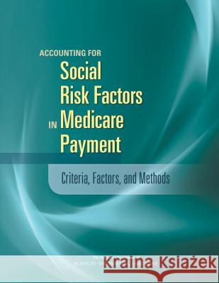 Accounting for Social Risk Factors in Medicare Payment: Criteria, Factors, and Methods Committee on Accounting for Socioeconomi Board on Population Health and Public He Board on Health Care Services 9780309442930 National Academies Press - książka