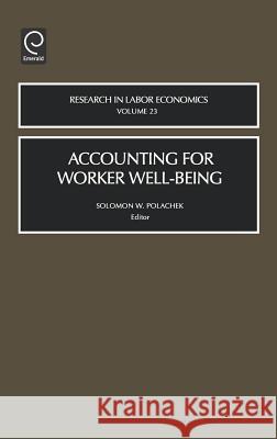 Accounting for Worker Well-Being S. W. Polachek Solomon Polachek S. W. Polachek 9780762311101 JAI Press - książka
