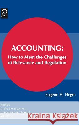 Accounting: How to Meet the Challenges of Relevance and Regulation Eugene H. Flegm, Gary J. Previts, Robert Bricker 9780762310784 Emerald Publishing Limited - książka