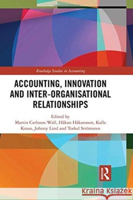 Accounting, Innovation and Inter-Organisational Relationships Martin Carlsson-Wall Hakan Hakansson Kalle Kraus 9781138082618 Routledge - książka