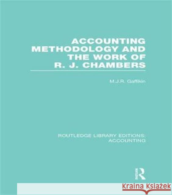 Accounting Methodology and the Work of R. J. Chambers (Rle Accounting) Michael J. R. Gaffikin   9781138988224 Taylor and Francis - książka