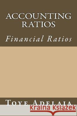 Accounting Ratios: Financial Ratios Toye Adelaja 9781516997954 Createspace - książka