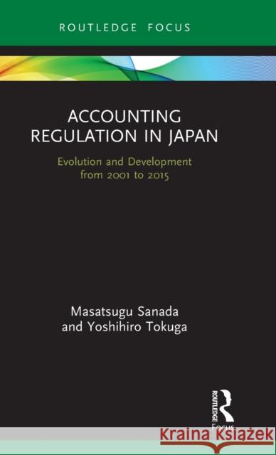 Accounting Regulation in Japan: Evolution and Development from 2001 to 2015 Sanada, Masatsugu 9780367221072 Routledge - książka