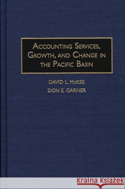 Accounting Services, Growth, and Change in the Pacific Basin David L. McKee Don E. Garner 9781567200171 Quorum Books - książka