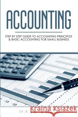 Accounting: Step by Step Guide to Accounting Principles & Basic Accounting for Small business Mark Smith 9781951103002 Guy Saloniki - książka