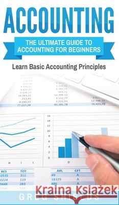 Accounting: The Ultimate Guide to Accounting for Beginners - Learn the Basic Accounting Principles Greg Shields 9781647485740 Striveness Publications - książka