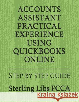 Accounts Assistant Practical Experience Using QuickBooks Online: Step by step guide Libs Fcca, Sterling 9781911037156 Midas Books - książka