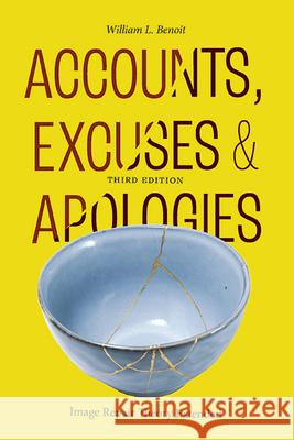 Accounts, Excuses, and Apologies, Third Edition: Image Repair Theory Extended William L. Benoit 9781438496061 State University of New York Press - książka